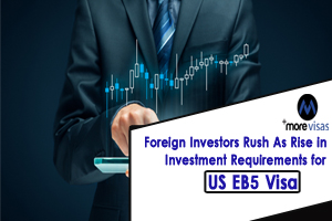 Foreign Investors Rush As Rise in Investment Requirements for US EB5 Visa