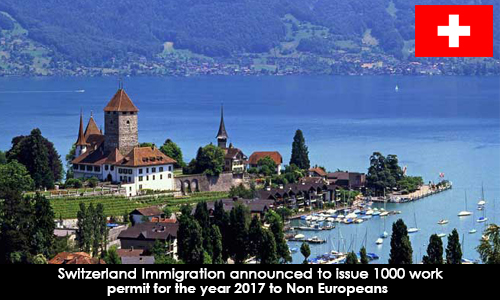 Switzerland Immigration announced to issue 1000 work permit for the year 2017 to Non Europeans