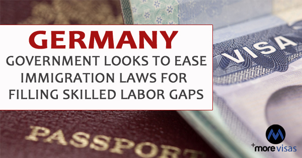 GERMANY – GOVERNMENT LOOKS TO EASE IMMIGRATION LAWS FOR FILLING SKILLED LABOR GAPS